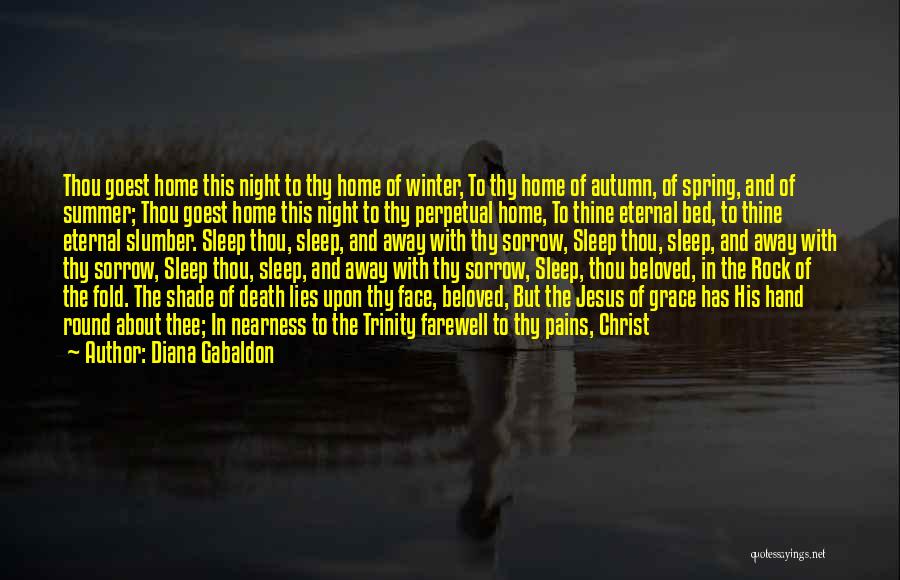 Diana Gabaldon Quotes: Thou Goest Home This Night To Thy Home Of Winter, To Thy Home Of Autumn, Of Spring, And Of Summer;