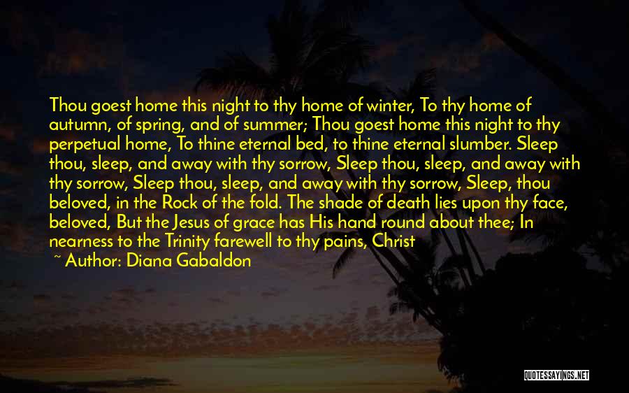 Diana Gabaldon Quotes: Thou Goest Home This Night To Thy Home Of Winter, To Thy Home Of Autumn, Of Spring, And Of Summer;