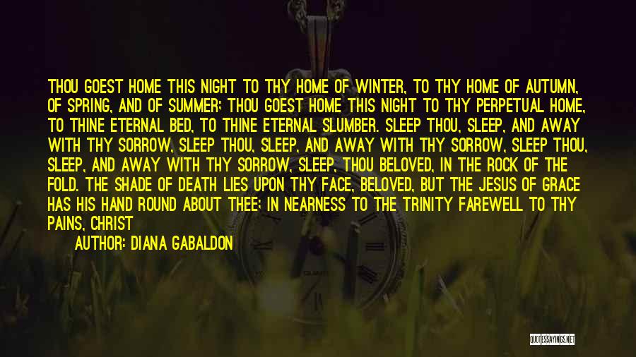 Diana Gabaldon Quotes: Thou Goest Home This Night To Thy Home Of Winter, To Thy Home Of Autumn, Of Spring, And Of Summer;