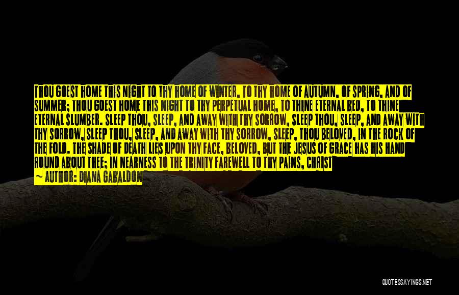 Diana Gabaldon Quotes: Thou Goest Home This Night To Thy Home Of Winter, To Thy Home Of Autumn, Of Spring, And Of Summer;