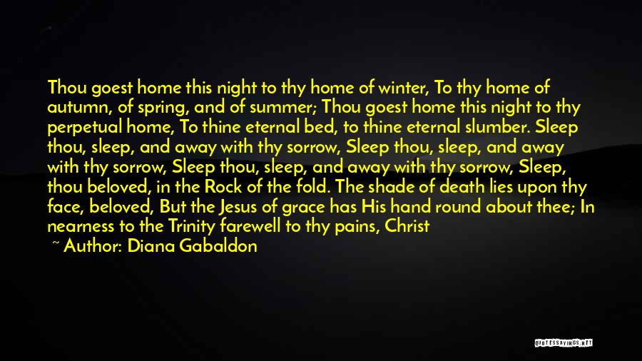 Diana Gabaldon Quotes: Thou Goest Home This Night To Thy Home Of Winter, To Thy Home Of Autumn, Of Spring, And Of Summer;