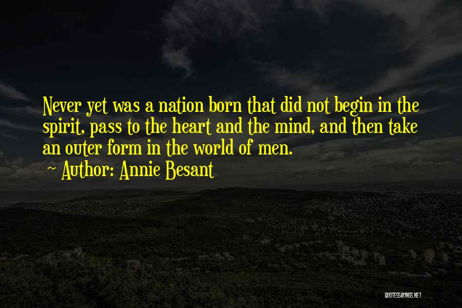 Annie Besant Quotes: Never Yet Was A Nation Born That Did Not Begin In The Spirit, Pass To The Heart And The Mind,