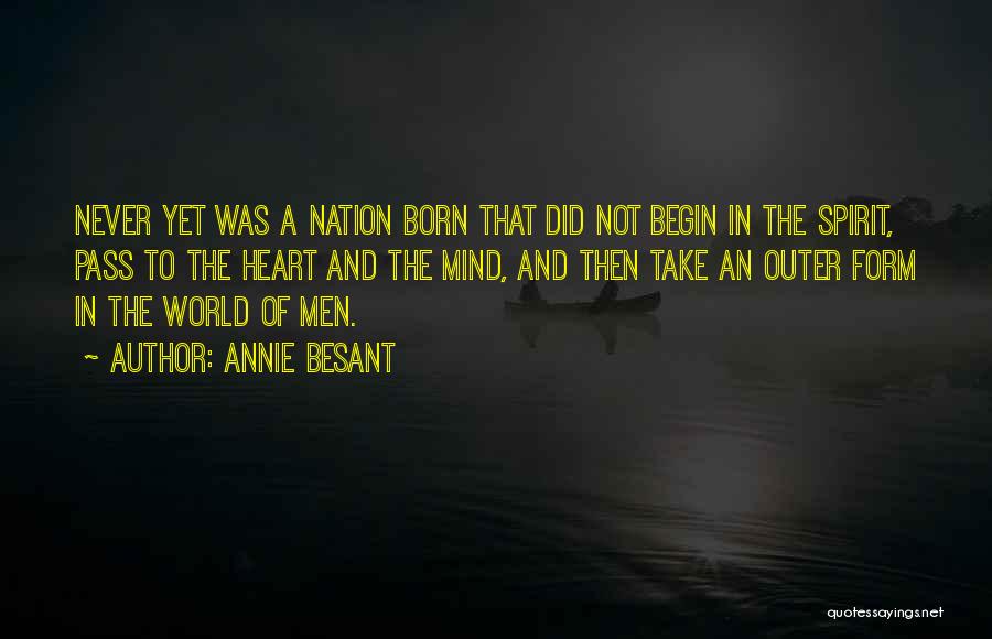 Annie Besant Quotes: Never Yet Was A Nation Born That Did Not Begin In The Spirit, Pass To The Heart And The Mind,