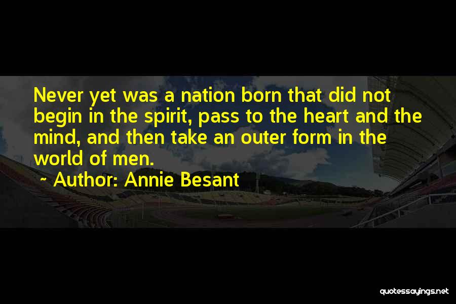 Annie Besant Quotes: Never Yet Was A Nation Born That Did Not Begin In The Spirit, Pass To The Heart And The Mind,