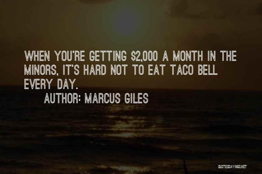 Marcus Giles Quotes: When You're Getting $2,000 A Month In The Minors, It's Hard Not To Eat Taco Bell Every Day.