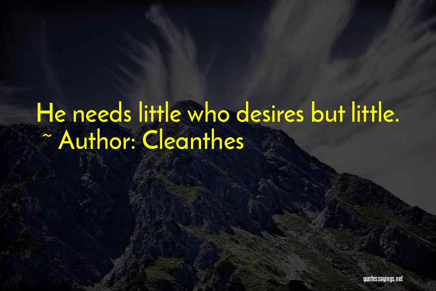 Cleanthes Quotes: He Needs Little Who Desires But Little.