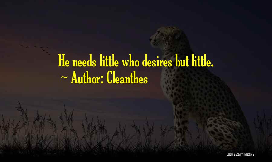 Cleanthes Quotes: He Needs Little Who Desires But Little.