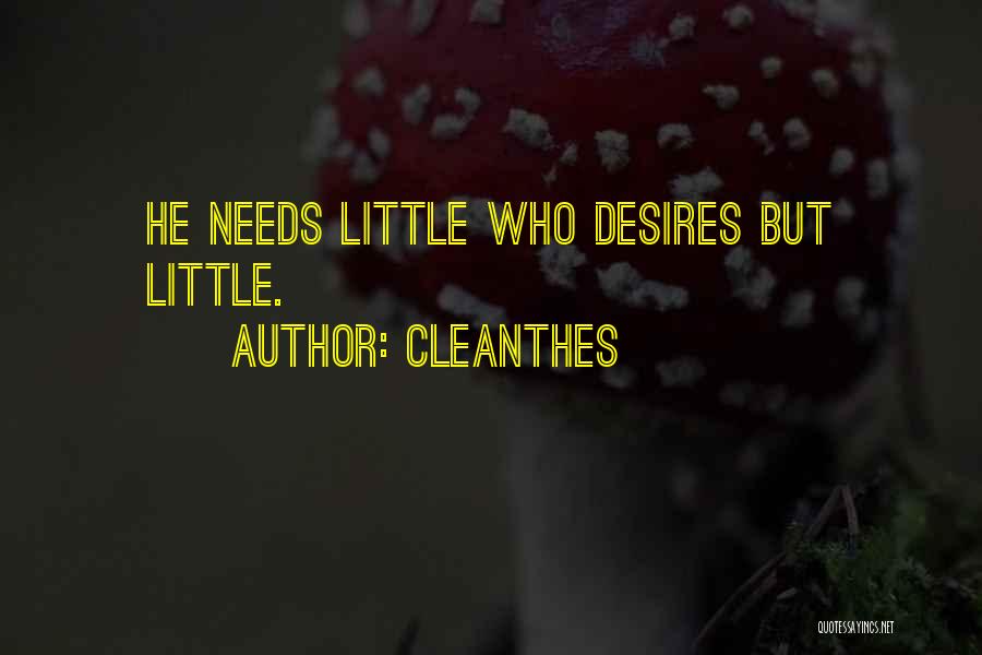 Cleanthes Quotes: He Needs Little Who Desires But Little.