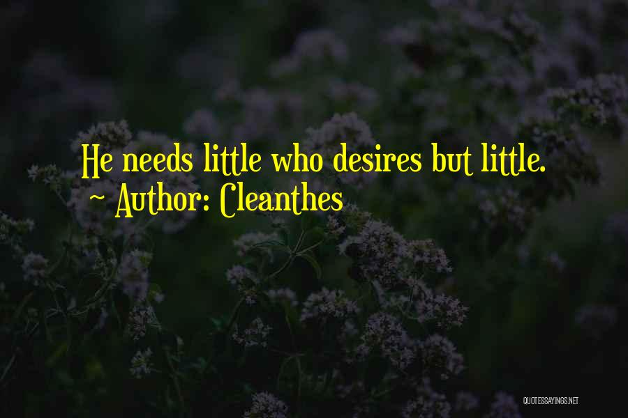 Cleanthes Quotes: He Needs Little Who Desires But Little.