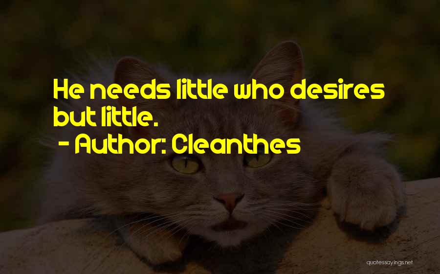 Cleanthes Quotes: He Needs Little Who Desires But Little.