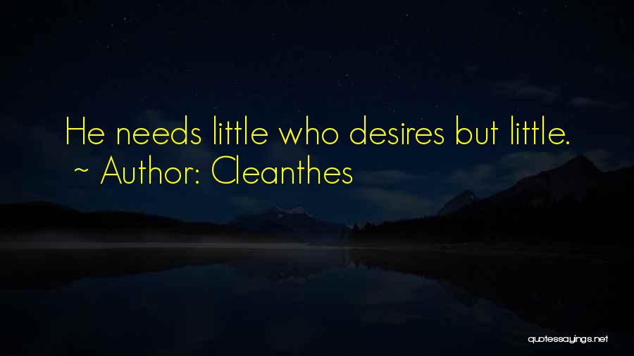 Cleanthes Quotes: He Needs Little Who Desires But Little.