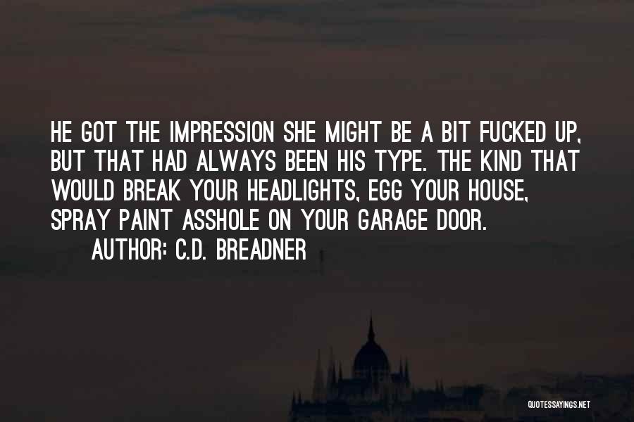 C.D. Breadner Quotes: He Got The Impression She Might Be A Bit Fucked Up, But That Had Always Been His Type. The Kind