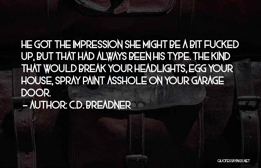 C.D. Breadner Quotes: He Got The Impression She Might Be A Bit Fucked Up, But That Had Always Been His Type. The Kind