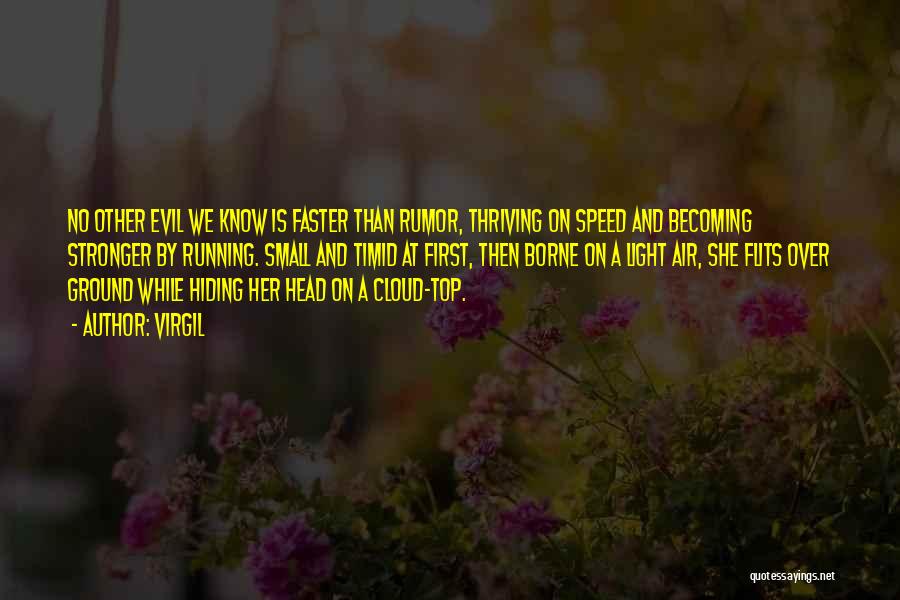 Virgil Quotes: No Other Evil We Know Is Faster Than Rumor, Thriving On Speed And Becoming Stronger By Running. Small And Timid