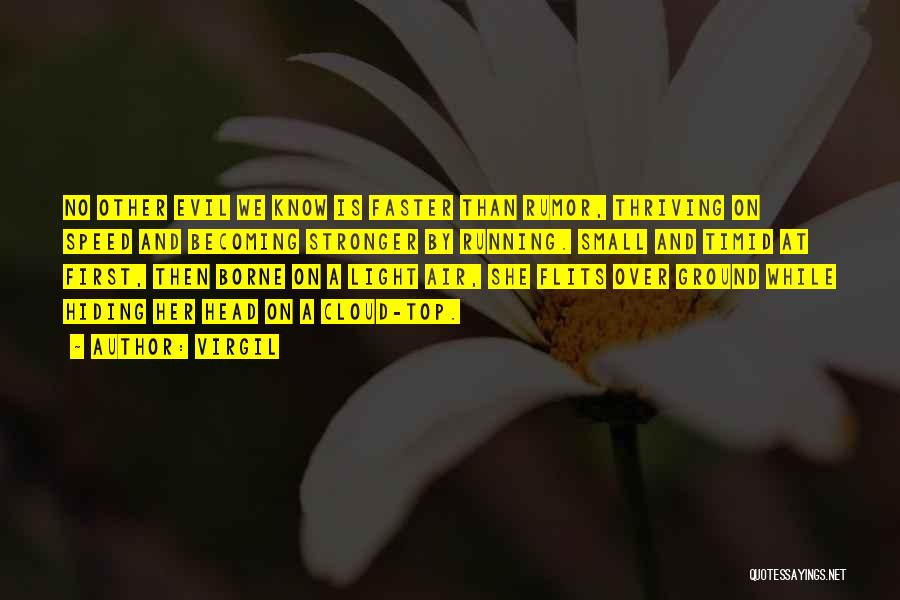 Virgil Quotes: No Other Evil We Know Is Faster Than Rumor, Thriving On Speed And Becoming Stronger By Running. Small And Timid