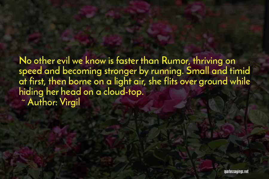 Virgil Quotes: No Other Evil We Know Is Faster Than Rumor, Thriving On Speed And Becoming Stronger By Running. Small And Timid