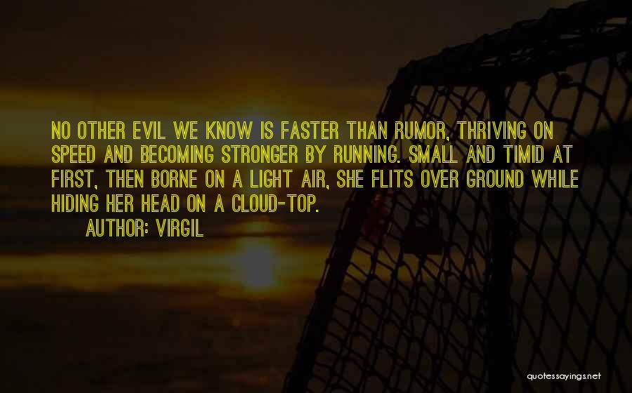 Virgil Quotes: No Other Evil We Know Is Faster Than Rumor, Thriving On Speed And Becoming Stronger By Running. Small And Timid