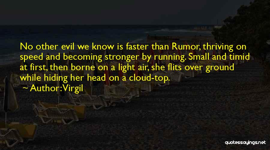 Virgil Quotes: No Other Evil We Know Is Faster Than Rumor, Thriving On Speed And Becoming Stronger By Running. Small And Timid
