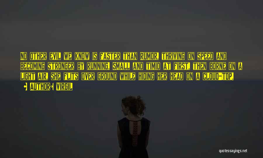 Virgil Quotes: No Other Evil We Know Is Faster Than Rumor, Thriving On Speed And Becoming Stronger By Running. Small And Timid