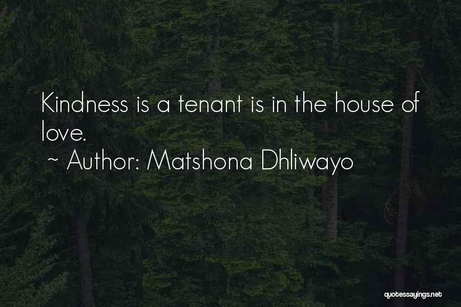 Matshona Dhliwayo Quotes: Kindness Is A Tenant Is In The House Of Love.
