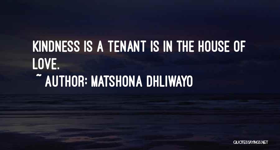 Matshona Dhliwayo Quotes: Kindness Is A Tenant Is In The House Of Love.