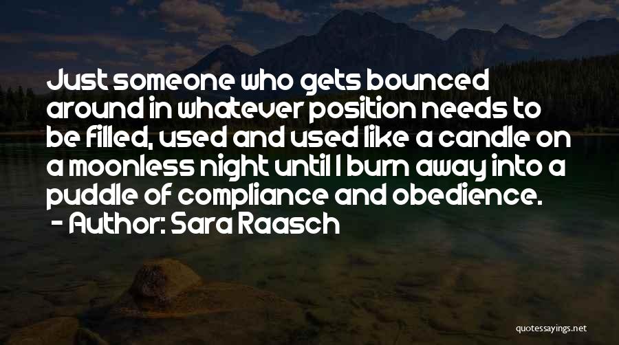 Sara Raasch Quotes: Just Someone Who Gets Bounced Around In Whatever Position Needs To Be Filled, Used And Used Like A Candle On