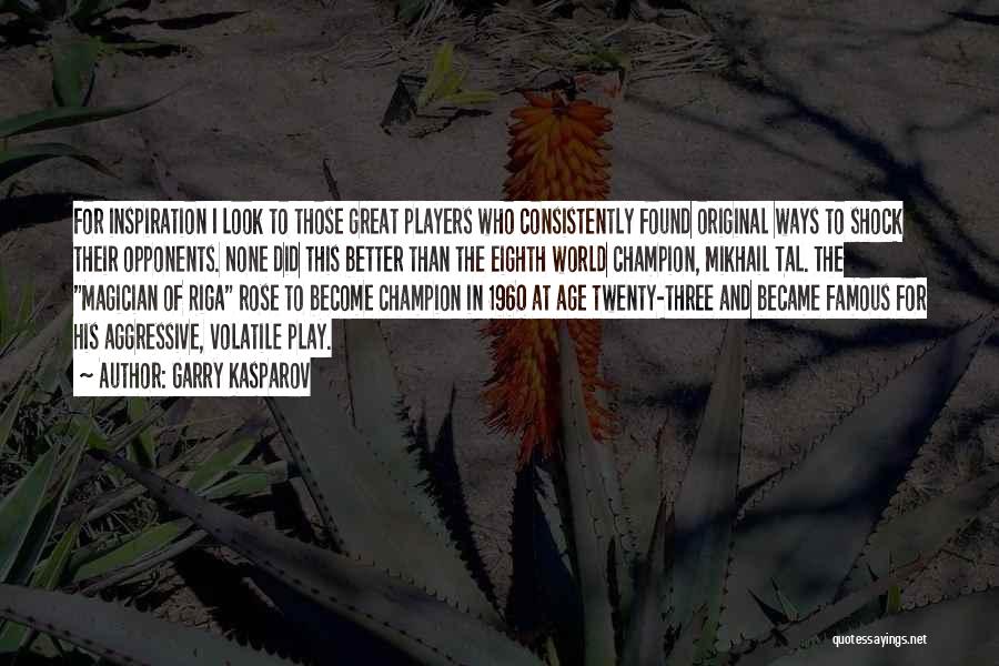 Garry Kasparov Quotes: For Inspiration I Look To Those Great Players Who Consistently Found Original Ways To Shock Their Opponents. None Did This