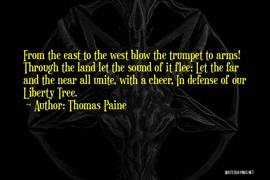 Thomas Paine Quotes: From The East To The West Blow The Trumpet To Arms! Through The Land Let The Sound Of It Flee;