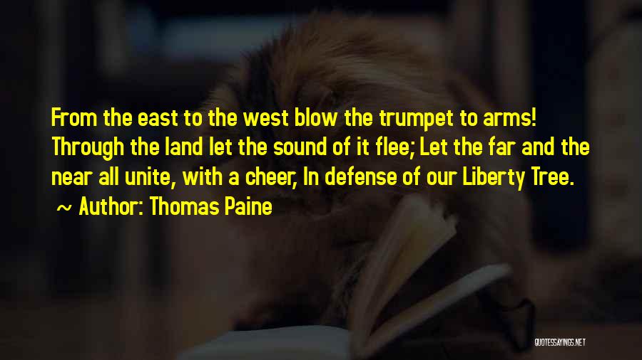 Thomas Paine Quotes: From The East To The West Blow The Trumpet To Arms! Through The Land Let The Sound Of It Flee;