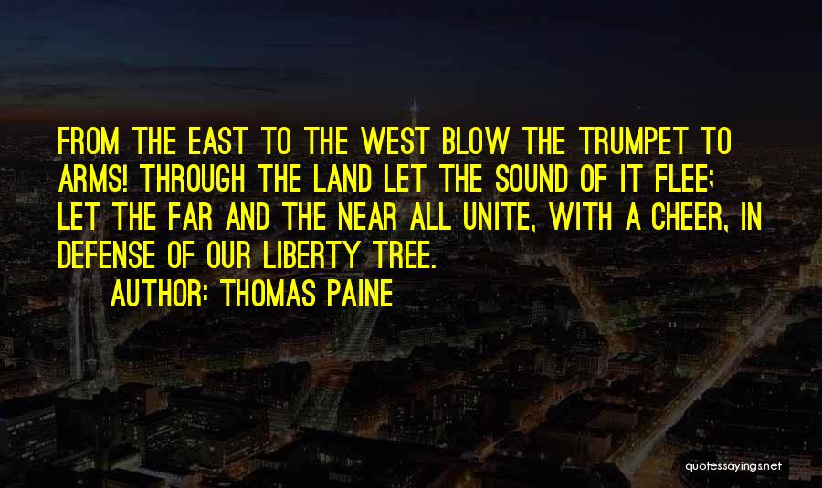 Thomas Paine Quotes: From The East To The West Blow The Trumpet To Arms! Through The Land Let The Sound Of It Flee;