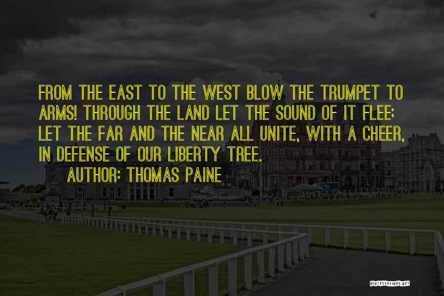 Thomas Paine Quotes: From The East To The West Blow The Trumpet To Arms! Through The Land Let The Sound Of It Flee;