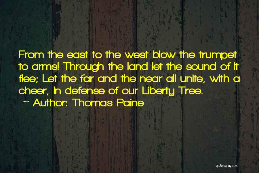 Thomas Paine Quotes: From The East To The West Blow The Trumpet To Arms! Through The Land Let The Sound Of It Flee;