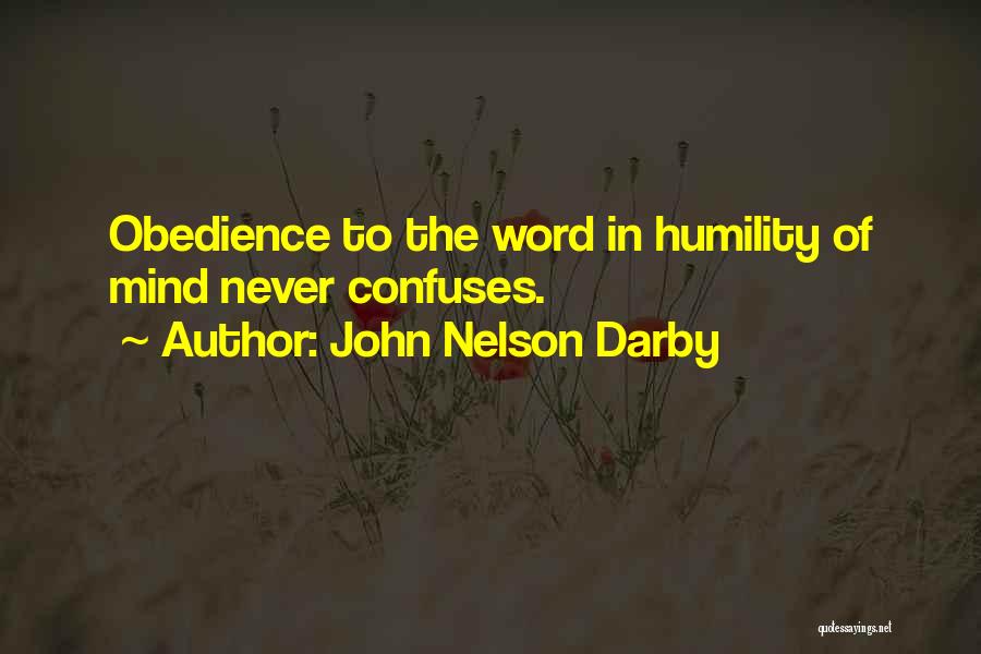John Nelson Darby Quotes: Obedience To The Word In Humility Of Mind Never Confuses.