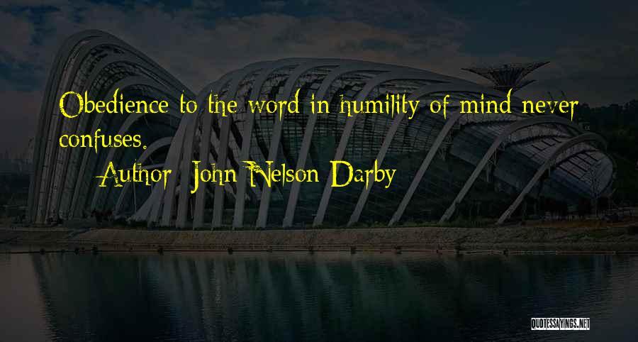 John Nelson Darby Quotes: Obedience To The Word In Humility Of Mind Never Confuses.