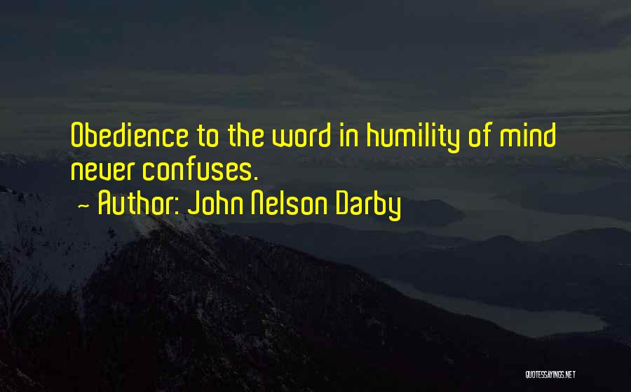 John Nelson Darby Quotes: Obedience To The Word In Humility Of Mind Never Confuses.