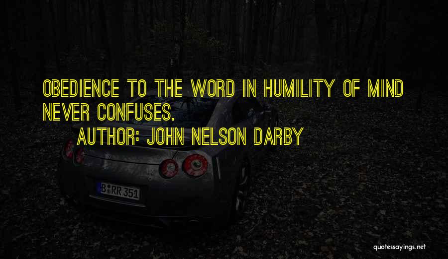 John Nelson Darby Quotes: Obedience To The Word In Humility Of Mind Never Confuses.