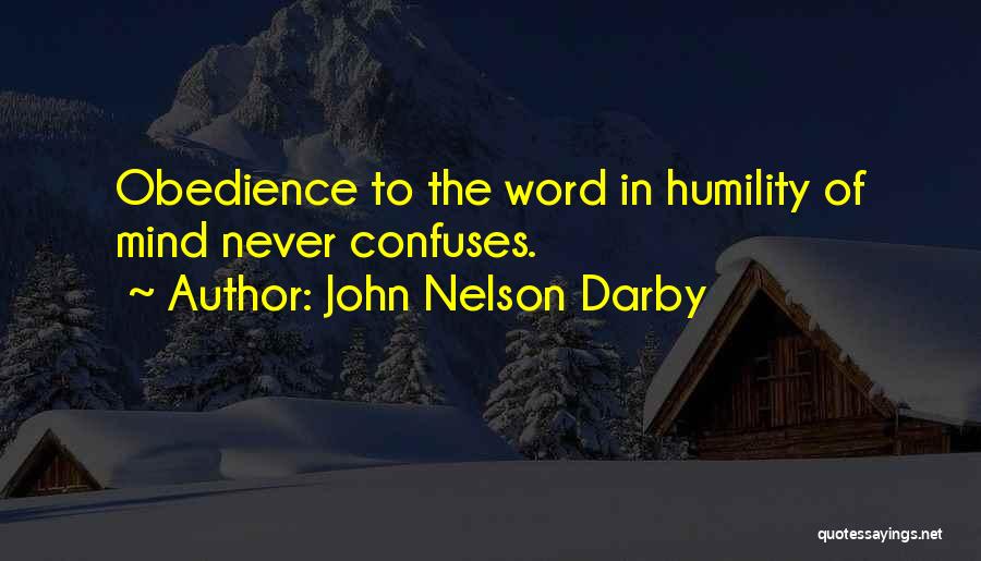John Nelson Darby Quotes: Obedience To The Word In Humility Of Mind Never Confuses.