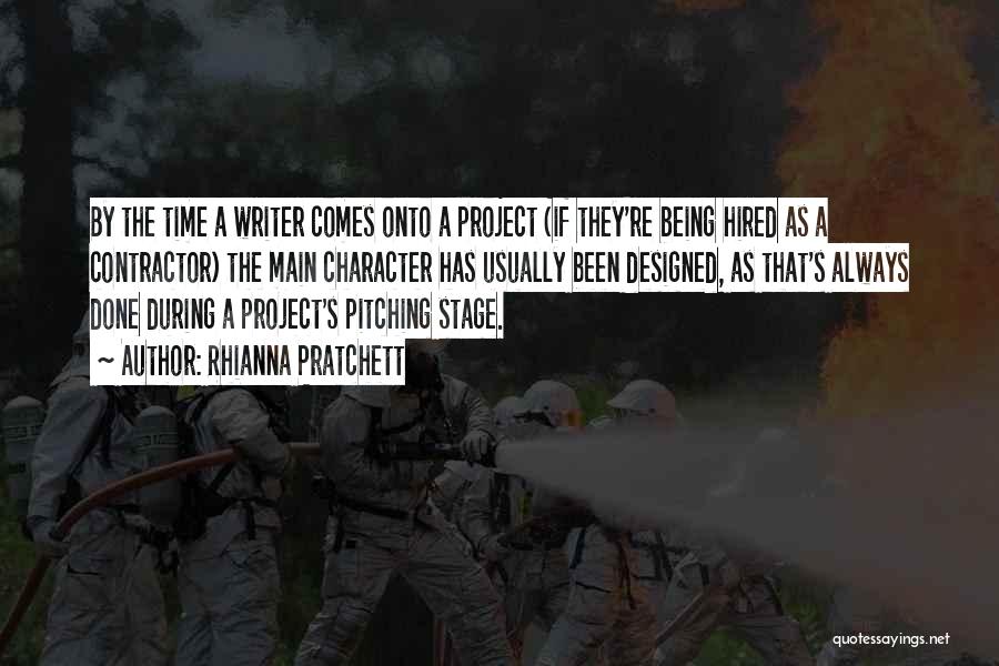 Rhianna Pratchett Quotes: By The Time A Writer Comes Onto A Project (if They're Being Hired As A Contractor) The Main Character Has