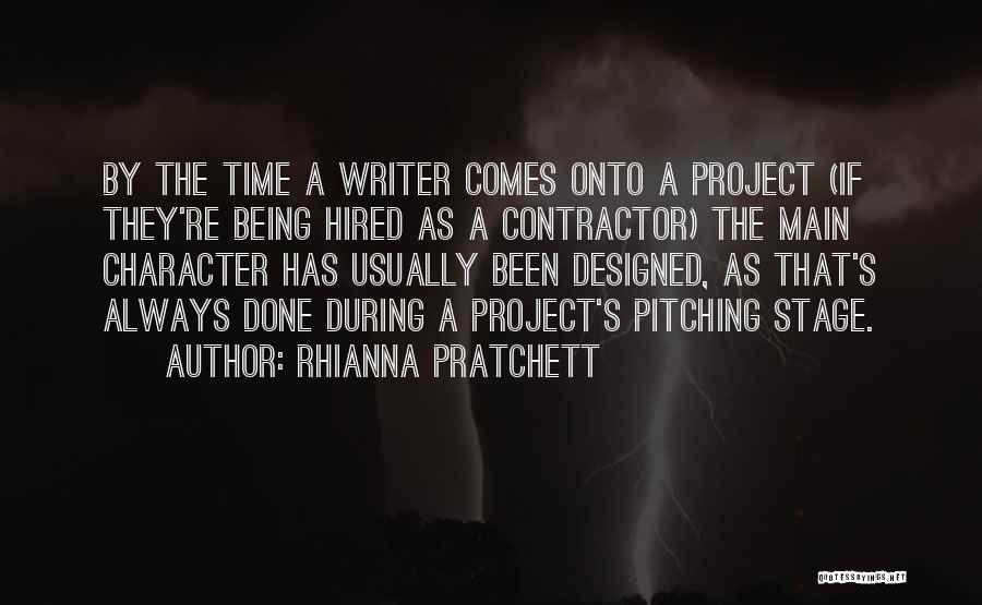 Rhianna Pratchett Quotes: By The Time A Writer Comes Onto A Project (if They're Being Hired As A Contractor) The Main Character Has