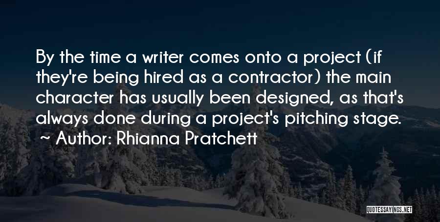 Rhianna Pratchett Quotes: By The Time A Writer Comes Onto A Project (if They're Being Hired As A Contractor) The Main Character Has
