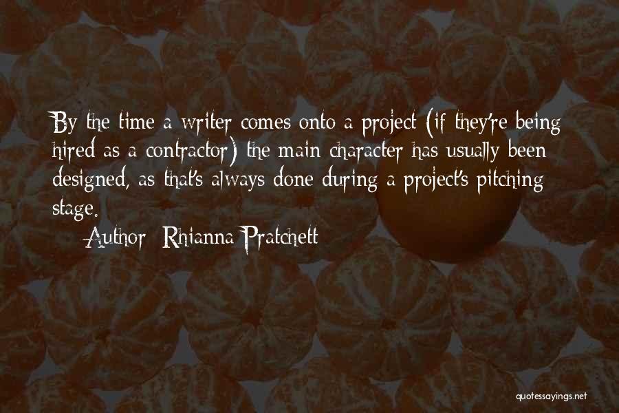 Rhianna Pratchett Quotes: By The Time A Writer Comes Onto A Project (if They're Being Hired As A Contractor) The Main Character Has