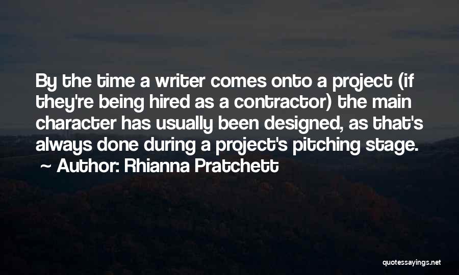 Rhianna Pratchett Quotes: By The Time A Writer Comes Onto A Project (if They're Being Hired As A Contractor) The Main Character Has