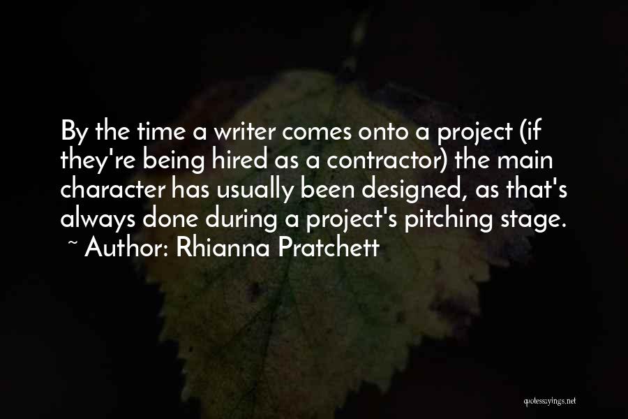 Rhianna Pratchett Quotes: By The Time A Writer Comes Onto A Project (if They're Being Hired As A Contractor) The Main Character Has