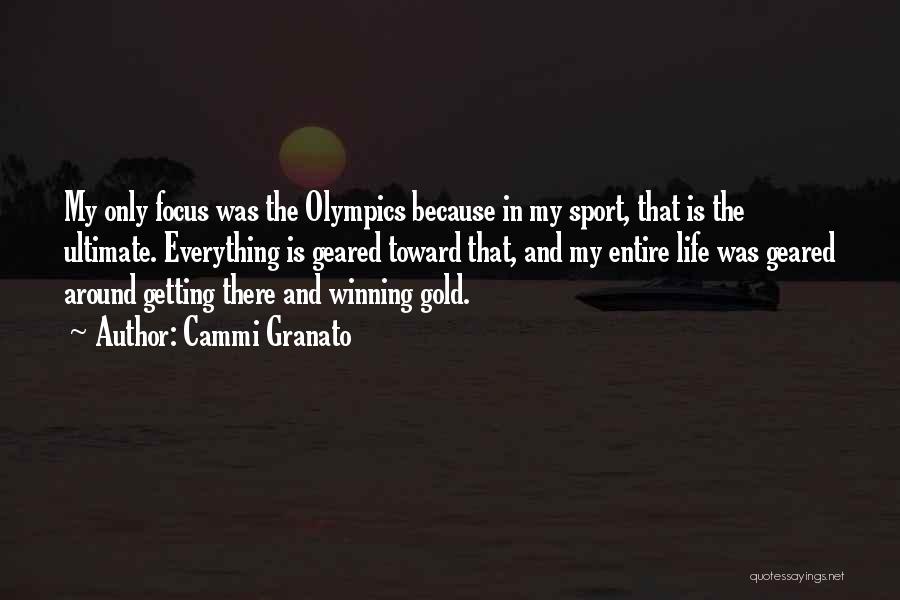 Cammi Granato Quotes: My Only Focus Was The Olympics Because In My Sport, That Is The Ultimate. Everything Is Geared Toward That, And