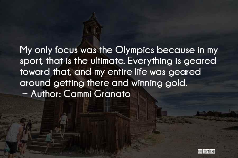 Cammi Granato Quotes: My Only Focus Was The Olympics Because In My Sport, That Is The Ultimate. Everything Is Geared Toward That, And