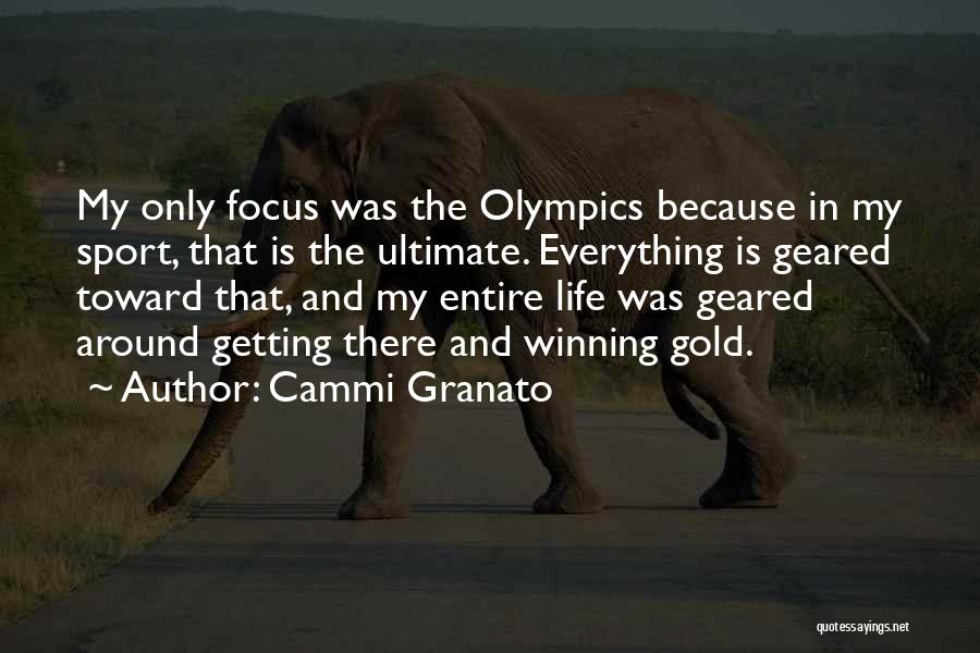 Cammi Granato Quotes: My Only Focus Was The Olympics Because In My Sport, That Is The Ultimate. Everything Is Geared Toward That, And