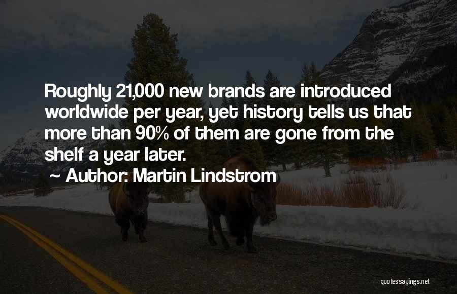 Martin Lindstrom Quotes: Roughly 21,000 New Brands Are Introduced Worldwide Per Year, Yet History Tells Us That More Than 90% Of Them Are
