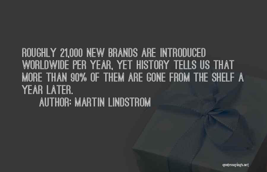 Martin Lindstrom Quotes: Roughly 21,000 New Brands Are Introduced Worldwide Per Year, Yet History Tells Us That More Than 90% Of Them Are
