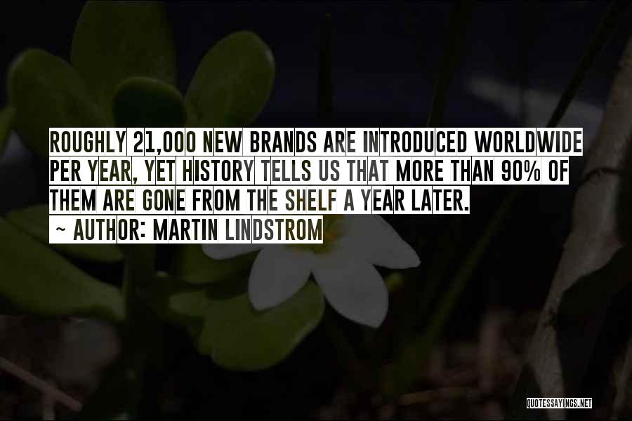 Martin Lindstrom Quotes: Roughly 21,000 New Brands Are Introduced Worldwide Per Year, Yet History Tells Us That More Than 90% Of Them Are