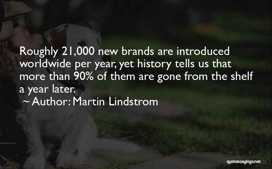 Martin Lindstrom Quotes: Roughly 21,000 New Brands Are Introduced Worldwide Per Year, Yet History Tells Us That More Than 90% Of Them Are